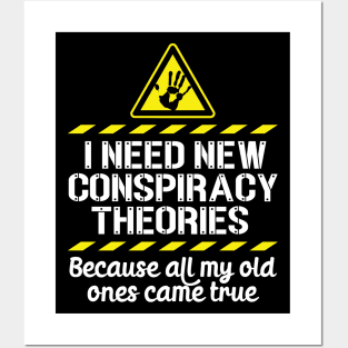 I Need New Conspiracy Theories Because All My Old Ones Came True v5 Posters and Art